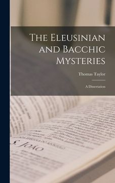portada The Eleusinian and Bacchic Mysteries: A Dissertation (in English)