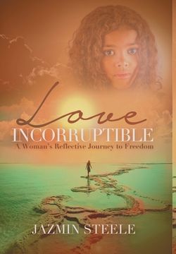portada Love Incorruptible: A Woman's Reflective Journey to Freedom (en Inglés)
