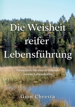 portada Die Weisheit Reifer Lebensführung: 7 Essenzen für Eine Erfüllende Zweite Lebenshälfte (in German)