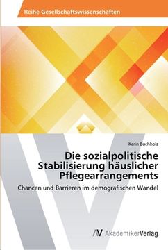 portada Die sozialpolitische Stabilisierung häuslicher Pflegearrangements (in German)