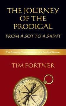portada The Journey of the Prodigal: From a Sot to a Saint: The Amazing Transformation of a Prodigal boomer (en Inglés)