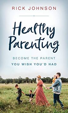 portada Healthy Parenting: Become the Parent you Wish You'd had (en Inglés)