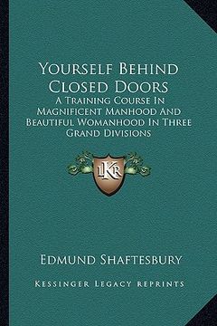 portada yourself behind closed doors: a training course in magnificent manhood and beautiful womanhood in three grand divisions (en Inglés)