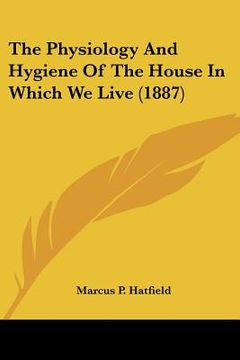portada the physiology and hygiene of the house in which we live (1887) (in English)
