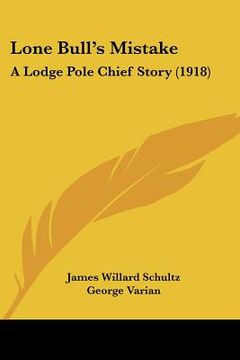 portada lone bull's mistake: a lodge pole chief story (1918) (en Inglés)