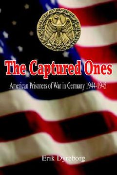 portada the captured ones: american prisoners of war in germany 1944-1945 (en Inglés)