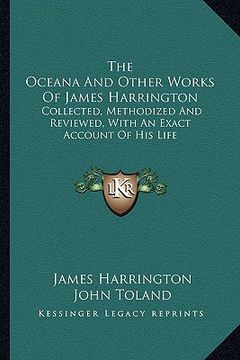 portada the oceana and other works of james harrington: collected, methodized and reviewed, with an exact account of his life