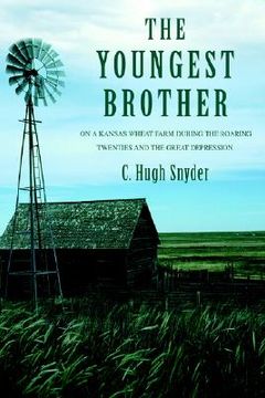 portada the youngest brother: on a kansas wheat farm during the roaring twenties and the great depression. (en Inglés)