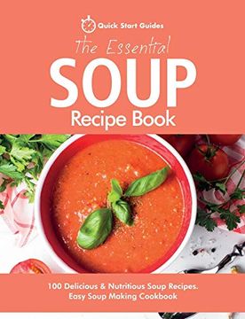 portada The Essential Soup Recipe Book: 100 Delicious & Nutritious Soup Recipes. Easy Soup Making Cookbook (en Inglés)