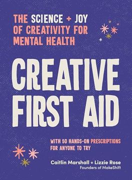 portada Creative First Aid: The Science and joy of Creativity for Mental Health (en Inglés)