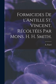 portada Formicides De L'Antille St. Vincent. Récoltées Par Mons. H. H. Smith. (en Inglés)
