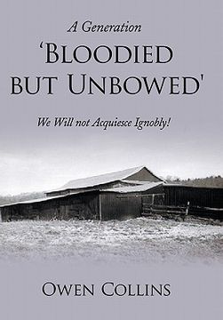 portada a generation 'bloodied but unbowed': we will not acquiesce ignobly! (en Inglés)