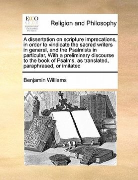 portada a dissertation on scripture imprecations, in order to vindicate the sacred writers in general, and the psalmists in particular, with a preliminary d (in English)