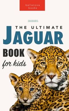 portada Jaguars The Ultimate Jaguar Book for Kids: 100+ Amazing Jaguar Facts, Photos, Quizzes + More 