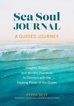 portada Sea Soul Journal - a Guided Journey: Insights, Rituals and Mindful Practices to Connect With the Healing Power of the Ocean 