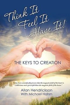 portada Think it Feel it Have it!!!: The Keys to Creation (in English)