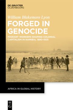 portada Forged in Genocide: Migrant Workers Shaping Colonial Capitalism in Namibia, 1890-1925 (in English)