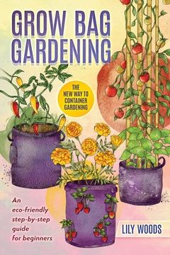 portada Grow Bag Gardening - The New Way to Container Gardening (en Inglés)