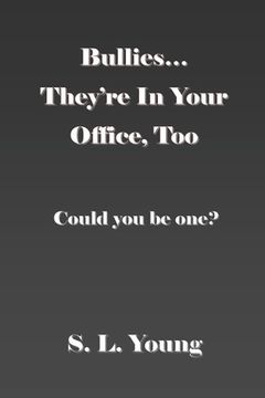 portada Bullies...They're in Your Office, Too: Could you be one? (en Inglés)