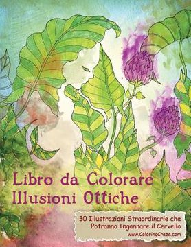 portada Libro da Colorare Illusioni Ottiche: 30 Illustrazioni Straordinarie che Potranno Ingannare il Cervello (in Italian)