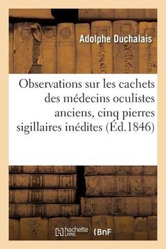 portada Observations Sur Les Cachets Des Médecins Oculistes, À Propos de Cinq Pierres Sigillaires Inédites (en Francés)