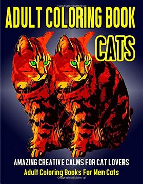 portada Adult Coloring Book Cats: Amazing Creative Calm For Cat Lovers - Adult Coloring Books For Men Cats: Volume 2 (Adult Coloring Books Animals) (en Inglés)