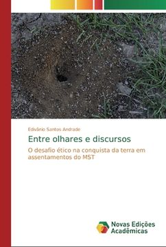 portada Entre Olhares e Discursos: O Desafio Ético na Conquista da Terra em Assentamentos do mst (en Portugués)