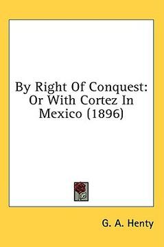 portada by right of conquest: or with cortez in mexico (1896) (en Inglés)