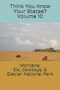 portada Montana: Elk, Cowboys, & Glacier National Park (Think you Know Your States? ) (en Inglés)