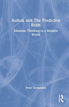 portada Autism and the Predictive Brain: Absolute Thinking in a Relative World (en Inglés)