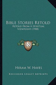 portada bible stories retold: retold from a spiritual viewpoint (1908) (en Inglés)