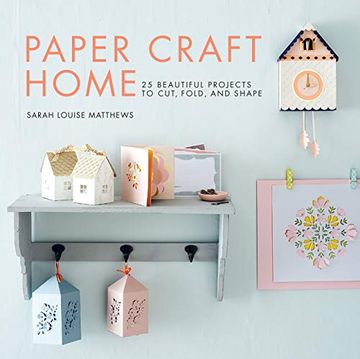 portada Paper Craft Home: 25 Beautiful Projects to Cut, Fold, and Shape (en Inglés)