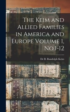 portada The Keim and Allied Families in America and Europe Volume 1, No.1-12
