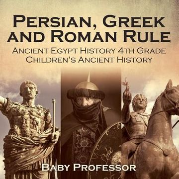 portada Persian, Greek and Roman Rule - Ancient Egypt History 4th Grade Children's Ancient History (en Inglés)