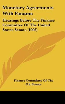 portada monetary agreements with panama: hearings before the finance committee of the united states senate (1906) (en Inglés)