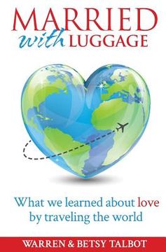 portada Married with Luggage: What We Learned About Love by Traveling the World (en Inglés)