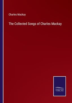 portada The Collected Songs of Charles Mackay (en Inglés)
