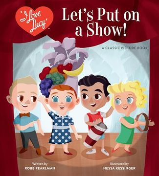 portada I Love Lucy: Let's put on a Show! A Classic Picture Book (en Inglés)