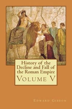 portada History of the Decline and Fall of the Roman Empire: Volume V (en Inglés)