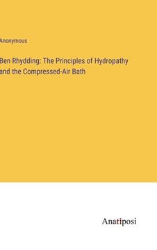 portada Ben Rhydding: The Principles of Hydropathy and the Compressed-Air Bath (en Inglés)