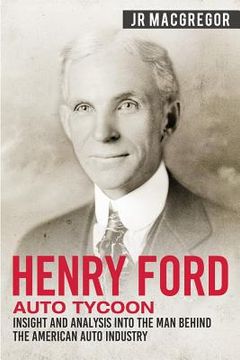 portada Henry Ford - Auto Tycoon: Insight and Analysis into the Man Behind the American Auto Industry (in English)