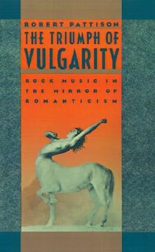 portada the triumph of vulgarity: rock music in the mirror of romanticism (en Inglés)