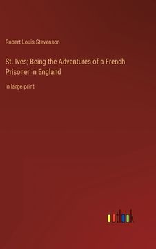 portada St. Ives; Being the Adventures of a French Prisoner in England: in large print (en Inglés)