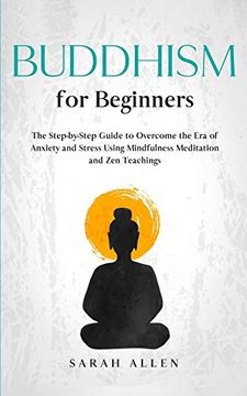 portada Buddhism for Beginners: The Step-By-Step Guide to Overcome the era of Anxiety and Stress Using Mindfulness Meditation and zen Teachings 