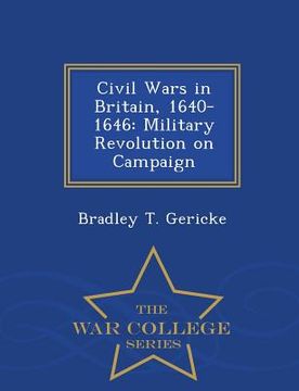 portada Civil Wars in Britain, 1640-1646: Military Revolution on Campaign - War College Series (en Inglés)