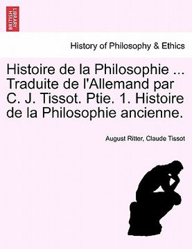 portada histoire de la philosophie ... traduite de l'allemand par c. j. tissot. ptie. 1. histoire de la philosophie ancienne. (in English)