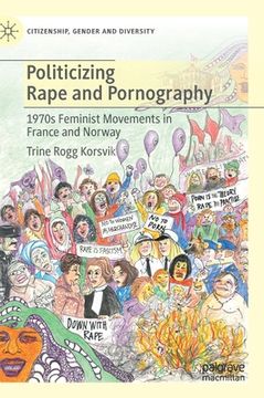 portada Politicizing Rape and Pornography: 1970s Feminist Movements in France and Norway (en Inglés)