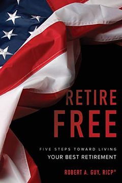 portada Retire Free: Five Steps Toward Living Your Best Retirement (en Inglés)