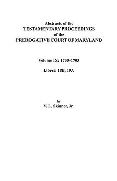 portada abstracts of the testamentary proceedings of the prerogative court of maryland. volume ix: 1700-1703, libers: 18b, 19a (in English)