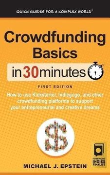 portada Crowdfunding Basics in 30 Minutes: How to Use Kickstarter, Indiegogo, and Other Crowdfunding Platforms to Support Your Entrepreneurial and Creative Dreams